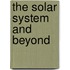 The Solar System And Beyond
