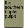 The Southern Baptist Pulpit door James Franklin Love
