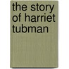 The Story of Harriet Tubman by Kate McMullan
