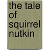 The Tale Of Squirrel Nutkin door Beatrix Potter