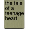 The Tale of a Teenage Heart door Hayleigh King