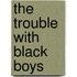 The Trouble With Black Boys