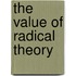 The Value of Radical Theory