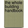 The Whole Building Handbook door Maria Block