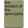 The Wisdom Of The Apocrypha by Lawrence C. E.