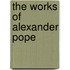 The Works Of Alexander Pope