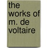 The Works Of M. De Voltaire door Tobias George Smollett