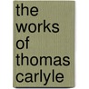 The Works Of Thomas Carlyle door . Anonymous