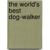 The World's Best Dog-Walker door Pam Zollman