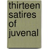Thirteen Satires Of Juvenal by Juvenal Juvenal