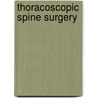 Thoracoscopic Spine Surgery door Curtis A. Dickman