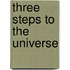 Three Steps To The Universe