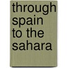 Through Spain to the Sahara by Matilda Betham-Edwards