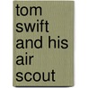 Tom Swift And His Air Scout door Victor Appleton