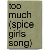 Too Much (Spice Girls Song) by Ronald Cohn