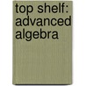 Top Shelf: Advanced Algebra by Walch Publishing