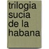Trilogia Sucia De La Habana