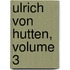 Ulrich Von Hutten, Volume 3