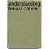 Understanding Breast Cancer