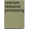 Uranium Resource Processing door Harvinderpal Singh