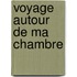 Voyage Autour De Ma Chambre
