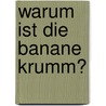 Warum ist die Banane krumm? door Christian Dreller