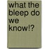 What The Bleep Do We Know!?