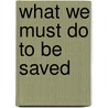 What We Must Do To Be Saved by Richard Baxter