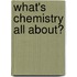 What's Chemistry All About?