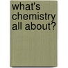 What's Chemistry All About? door Lisa Gillespie