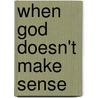 When God Doesn't Make Sense by Dr James C. Dobson