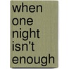 When One Night Isn't Enough door Wendy S. Marcus