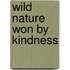 Wild Nature Won by Kindness