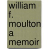 William F. Moulton a Memoir door W. Fiddian Moulton