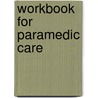 Workbook for Paramedic Care by M.S.