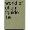World of Chem Tguide     1E door Zumdahl