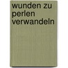 Wunden zu Perlen verwandeln door Anselm Gr