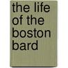 the Life of the Boston Bard door Robert Stevenson Coffin