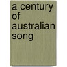 A Century Of Australian Song door Douglas Brooke Wheelton Sladen