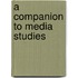 A Companion To Media Studies