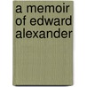 A Memoir Of Edward Alexander door Edward Alexander