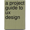 A Project Guide To Ux Design door Russ Unger