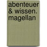 Abenteuer & Wissen. Magellan door Maja Nielsen