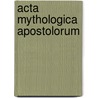 Acta Mythologica Apostolorum door Agnes Smith Lewis