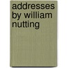 Addresses By William Nutting by William Nutting