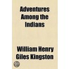 Adventures Among The Indians by William Henry Giles Kingston
