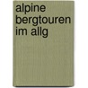 Alpine Bergtouren im Allg door Kristian Rath