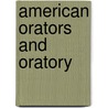 American Orators And Oratory by Thomas Wentworth Higginson