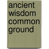 Ancient Wisdom Common Ground door E.G. Acosta