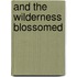 And The Wilderness Blossomed